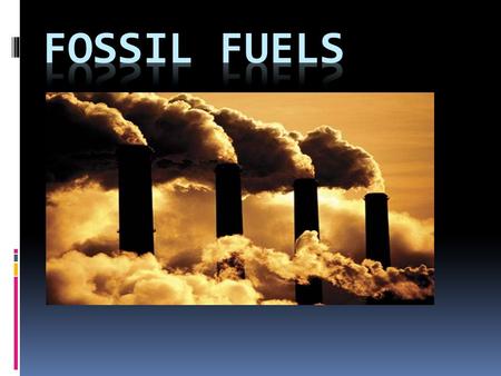 Fossil Fuels Coal…Coal is a combustible, sedimentary, organic rock, which is composed mainly of carbon, hydrogen and oxygen. Oil…. Crude oil, natural.