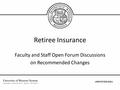 Retiree Insurance Faculty and Staff Open Forum Discussions on Recommended Changes.