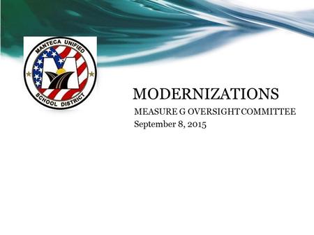MODERNIZATIONS MEASURE G OVERSIGHT COMMITTEE September 8, 2015.