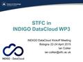 STFC in INDIGO DataCloud WP3 INDIGO DataCloud Kickoff Meeting Bologna 22-24 April 2015 Ian Collier