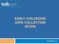 Simple Solution. Brighter Futures. EARLY CHILDHOOD DATA COLLECTION (ECDS) September 10, 2015 ESC Region 11.