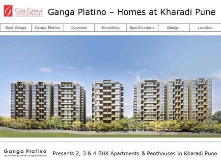 Goel GangaGanga PlatinoOverviewAmenitiesSpecificationsDesignLocation Presents 2, 3 & 4 BHK Apartments & Penthouses in Kharadi Pune Ganga Platino – Homes.