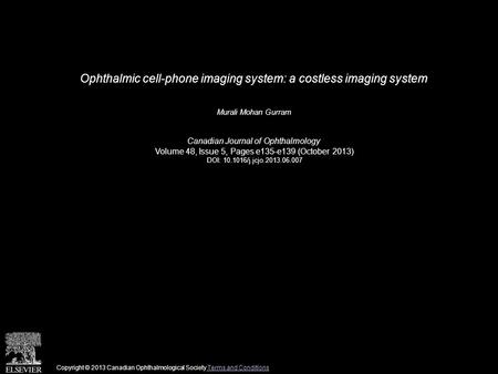 Ophthalmic cell-phone imaging system: a costless imaging system Murali Mohan Gurram Canadian Journal of Ophthalmology Volume 48, Issue 5, Pages e135-e139.