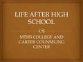 MTHS COLLEGE AND CAREER COUNSELING CENTER.   “The best career advice given to the young is: Find out what you like doing best and get someone to pay.