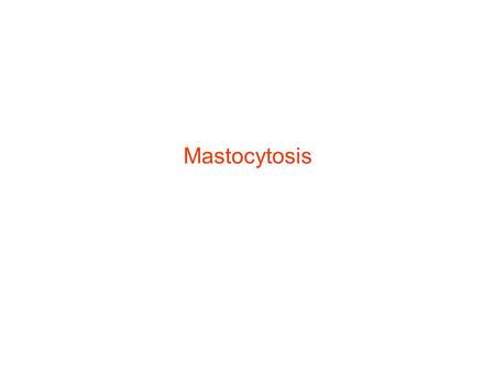 Mastocytosis.