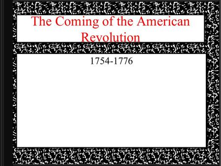The Coming of the American Revolution
