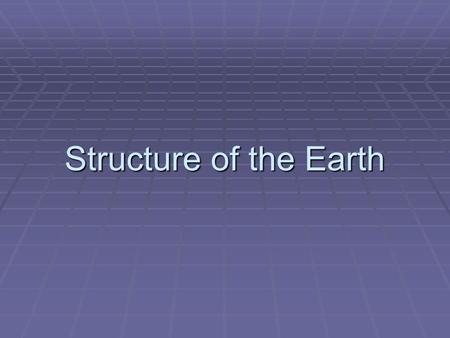 Structure of the Earth. Earth’s Structure  The Earth is made up of several layers with distinct properties:  Crust = outer layer  Mantle = middle layer.
