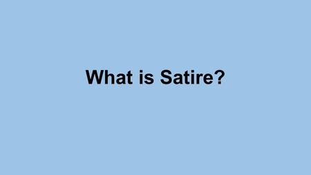 What is Satire?. Definition A humorous way of presenting stories, incidents, events, and people which holds up folly and vice to ridicule Folly-people’s.