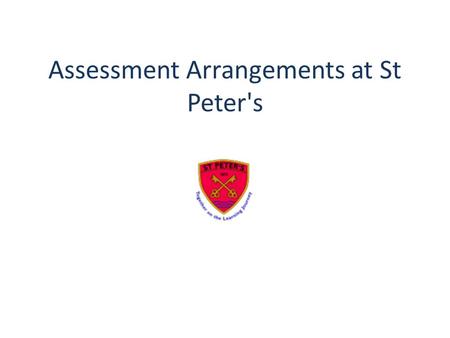 Assessment Arrangements at St Peter's. No more Levels? This academic year the use of levels ended (e.g. 3C, 4A) in schools as a means of reporting the.