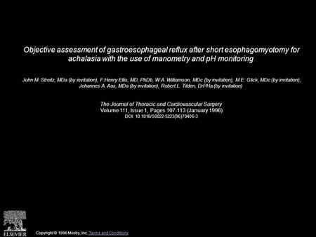 Objective assessment of gastroesophageal reflux after short esophagomyotomy for achalasia with the use of manometry and pH monitoring John M. Streitz,