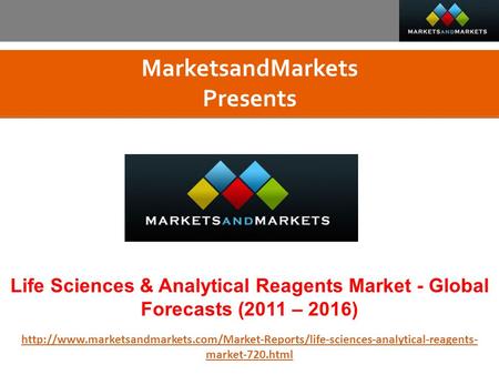 MarketsandMarkets Presents Life Sciences & Analytical Reagents Market - Global Forecasts (2011 – 2016)