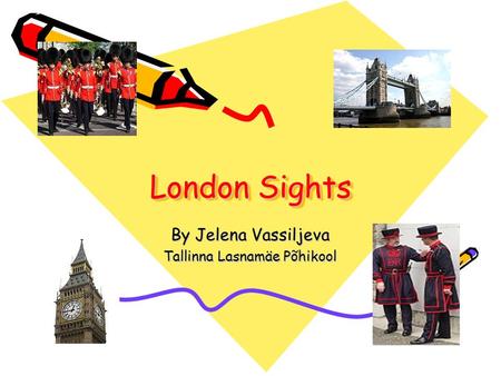 London Sights By Jelena Vassiljeva Tallinna Lasnamäe Põhikool.