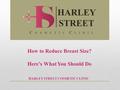 How to Reduce Breast Size? Here’s What You Should Do HARLEY STREET COSMETIC CLINIC HARLEY STREET C O S M E T I C C L I N I C.