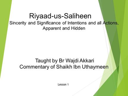 Riyaad-us-Saliheen Sincerity and Significance of Intentions and all Actions, Apparent and Hidden Taught by Br Wajdi Akkari Commentary of Shaikh Ibn Uthaymeen.