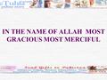 IN THE NAME OF ALLAH MOST GRACIOUS MOST MERCIFUL.
