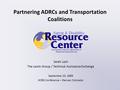 Partnering ADRCs and Transportation Coalitions Sarah Lash The Lewin Group / Technical Assistance Exchange September 23, 2009 HCBS Conference – Denver,