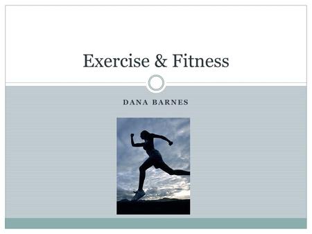 DANA BARNES Exercise & Fitness. Did you know? According to the centers for Disease Control and Prevention, the National Center for Health Statistics,