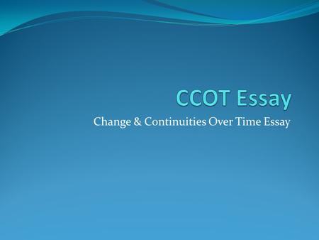 Change & Continuities Over Time Essay. Journal # 1 AP World History Instructions: Create a timeline with at least 6 major events in your life beginning.