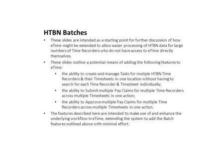 HTBN Batches These slides are intended as a starting point for further discussion of how eTime might be extended to allow easier processing of HTBN data.