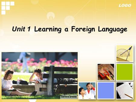 LOGO Unit 1 Learning a Foreign Language LOGO www.1ppt.com Contents Related Background Information & lead-in question 1 Text Understanding & Structure.