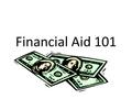 Financial Aid 101. Applying for Federal Aid www.fafsa.gov Pell Grants Federal Supplemental Educational Opportunity Grants Federal Perkins Loans Federal.
