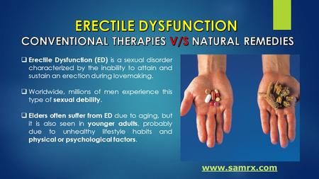  Erectile Dysfunction (ED) is a sexual disorder characterized by the inability to attain and sustain an erection during lovemaking.  Worldwide, millions.
