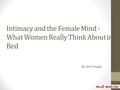Intimacy and the Female Mind - What Women Really Think About in Bed By John Dugan.