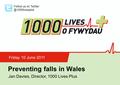 Insert name of presentation on Master Slide Preventing falls in Wales Friday 10 June 2011 Jan Davies, Director, 1000 Lives Plus Follow us on
