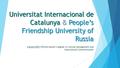 Universitat Internacional de Catalunya & People’s Friendship University of Russia A Brand NEW Official Master’s degree in Cultural Management and Intercultural.