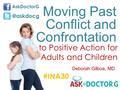 Moving Past Conflict and Confrontation to Positive Action for Adults and Children Deborah Gilboa, MD #INA30