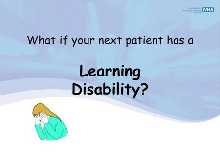 What if your next patient has a Learning Disability?