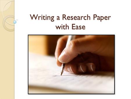Writing a Research Paper with Ease. What’s in store! Why learn about research papers? Step 1: Think Step 2: Find Step 3: Read Step 4: Brainstorm Step.