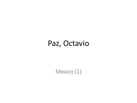 Paz, Octavio Mexico (1). Paz, Octavio 1914 - 1998.