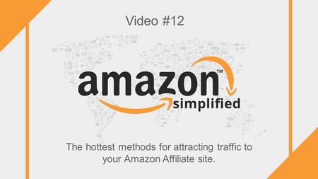 Video #12 The hottest methods for attracting traffic to your Amazon Affiliate site.