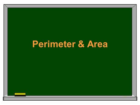 Perimeter & Area. Today’s Objectives:  Learn what it means to find perimeter and area.  Practice finding or estimating the perimeter and area.