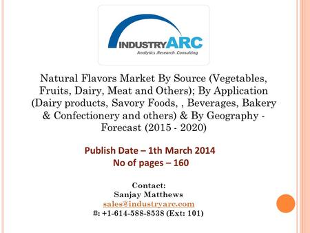Natural Flavors Market By Source (Vegetables, Fruits, Dairy, Meat and Others); By Application (Dairy products, Savory Foods,, Beverages, Bakery & Confectionery.