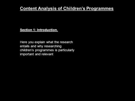 Content Analysis of Children’s Programmes Section 1: Introduction. Here you explain what the research entails and why researching children’s programmes.