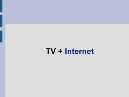 TV + Internet. Introduction 1 Major Approaches Pros and Cons 2 3 4 Conclusion.