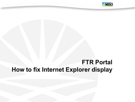 FTR Portal How to fix Internet Explorer display. FTR Portal supports only Microsoft Internet Explorer version 9 The bidding window and Nomination window.
