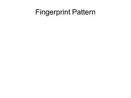 Fingerprint Pattern. Main Group of Fingerprint Patterns Arch Group Loop Pattern Whorl Pattern.