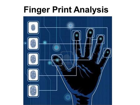 Finger Print Analysis.