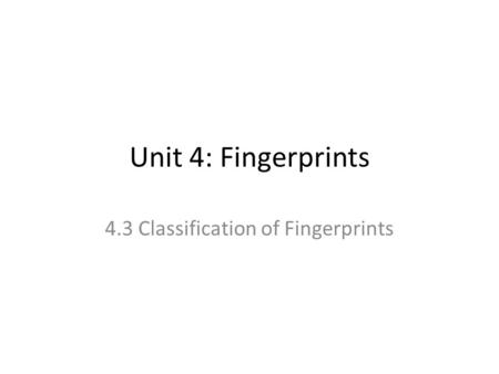 Unit 4: Fingerprints 4.3 Classification of Fingerprints.