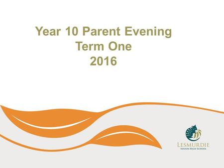 Year 10 Parent Evening Term One 2016 Y. School School Team Deputy Senior School- Mrs Kim Lloyd Senior School Manager- Ms Amanda Joiner VET Coordinator-