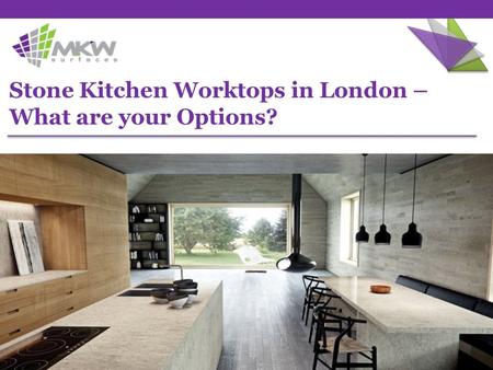 Stone Kitchen Worktops in London – What are your Options?