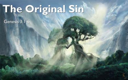 The Original Sin Genesis 3:1-6.