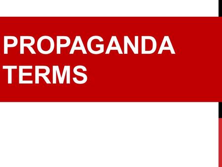 PROPAGANDA TERMS. ESSENTIAL QUESTIONS What techniques to advertisers, writers, and speakers use to persuade their audiences? How can being aware of these.