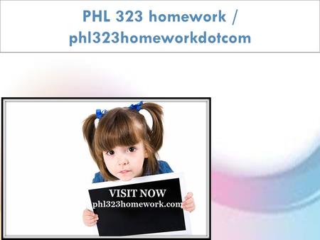 PHL 323 homework / phl323homeworkdotcom.  PHL 323 Week 1 Individual Assignment Personal Ethics Development Paper  PHL 323 Week 1 DQ 1  PHL 323 Week.