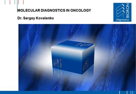 MOLECULAR DIAGNOSTICS IN ONCOLOGY Dr. Sergey Kovalenko.
