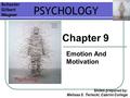 Chapter 9 Emotion And Motivation Slides prepared by: Melissa S. Terlecki, Cabrini College PSYCHOLOGY Schacter Gilbert Wegner.