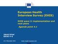 European Health Interview Survey (EHIS) EHIS wave 2: implementation and next plans Agenda point 4.1 26-27 November 2015 Public Health Statistics WG Jakub.